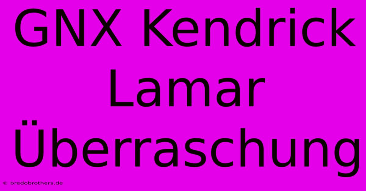 GNX Kendrick Lamar Überraschung