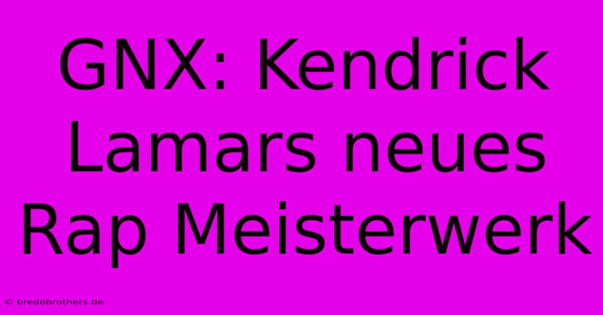 GNX: Kendrick Lamars Neues Rap Meisterwerk