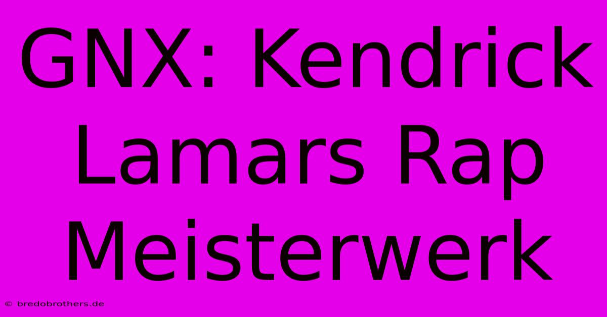 GNX: Kendrick Lamars Rap Meisterwerk