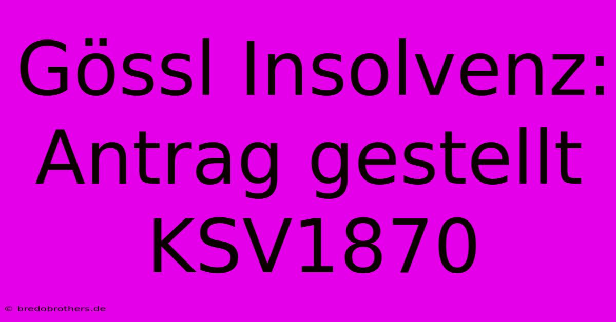 Gössl Insolvenz: Antrag Gestellt KSV1870