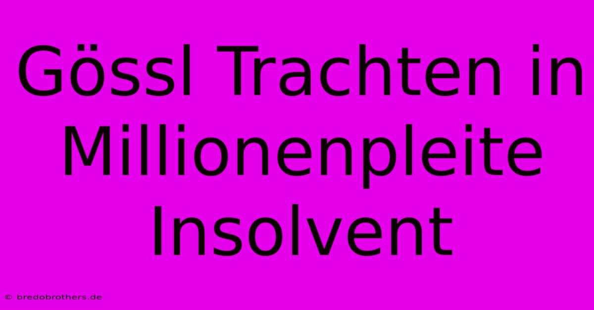 Gössl Trachten In Millionenpleite Insolvent