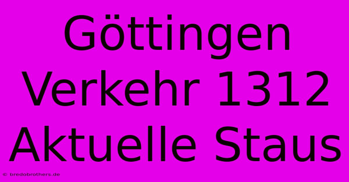 Göttingen Verkehr 1312 Aktuelle Staus