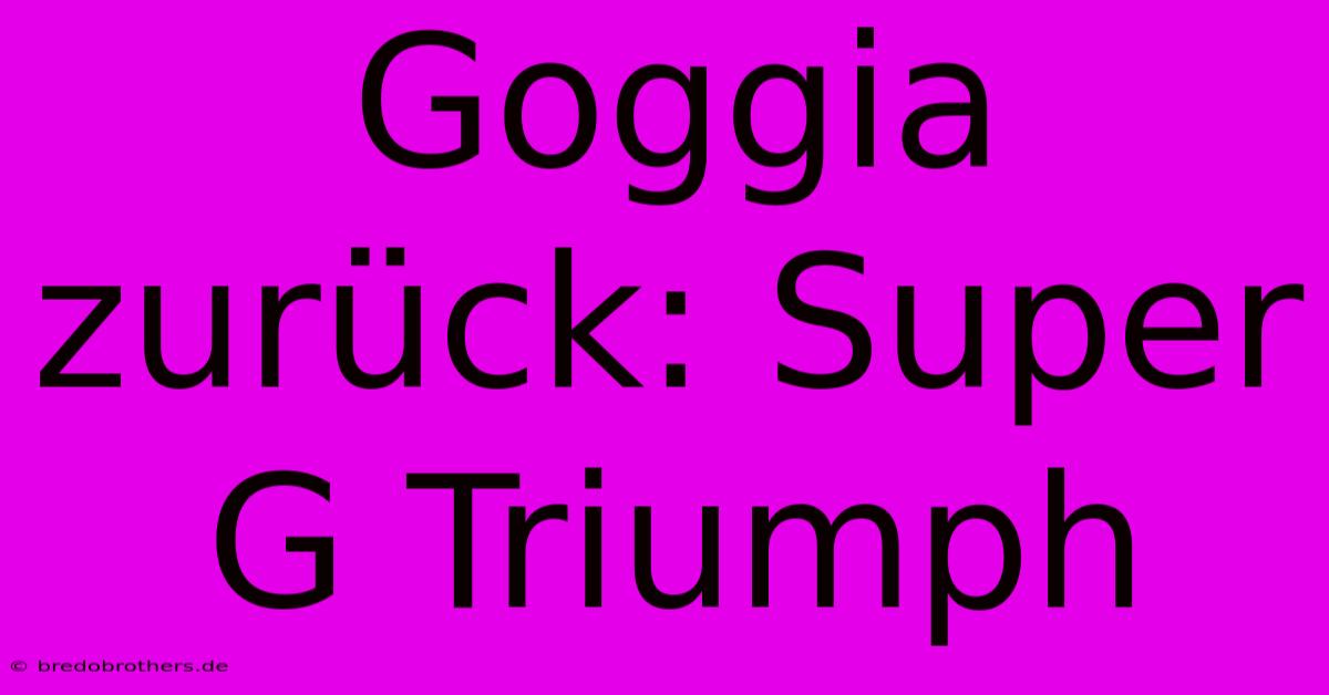 Goggia Zurück: Super G Triumph