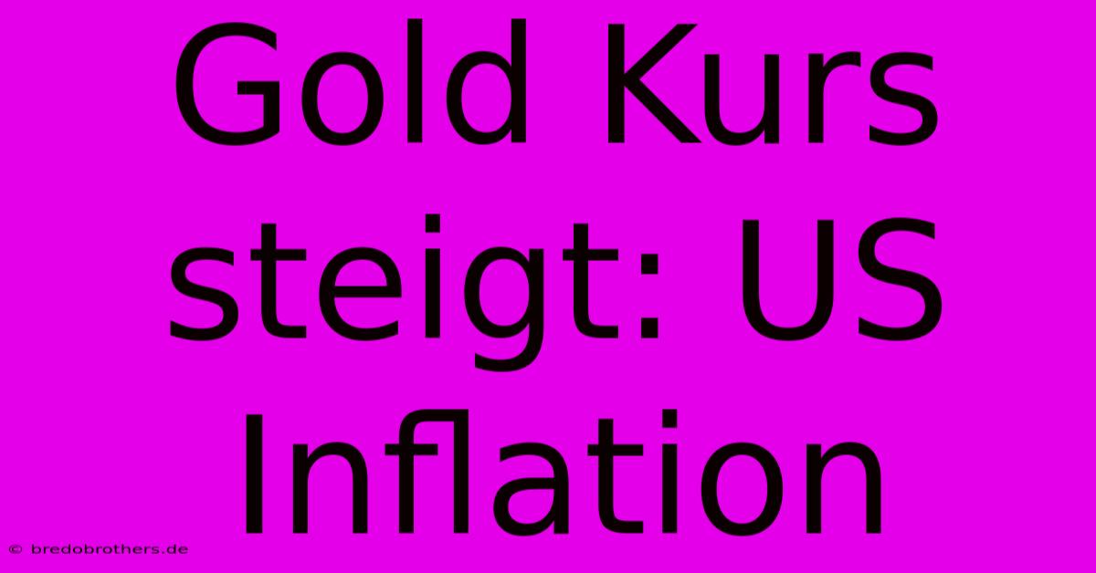 Gold Kurs Steigt: US Inflation