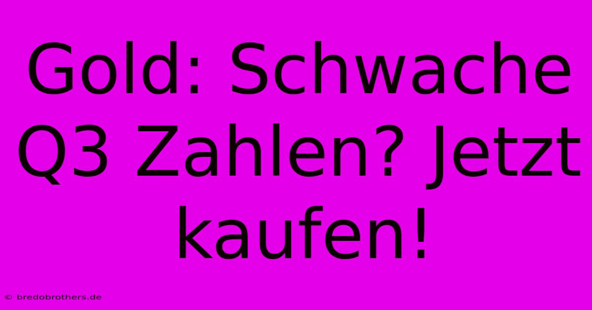 Gold: Schwache Q3 Zahlen? Jetzt Kaufen!