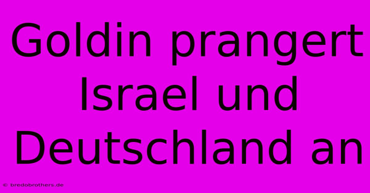 Goldin Prangert Israel Und Deutschland An