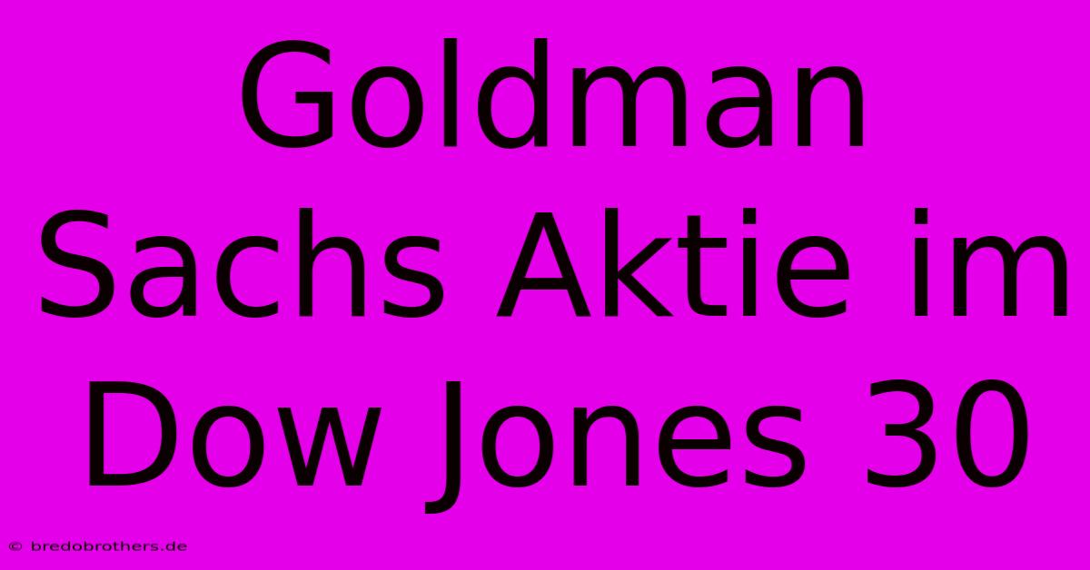 Goldman Sachs Aktie Im Dow Jones 30