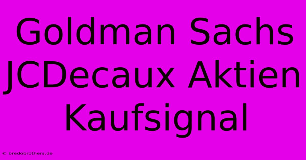 Goldman Sachs JCDecaux Aktien Kaufsignal