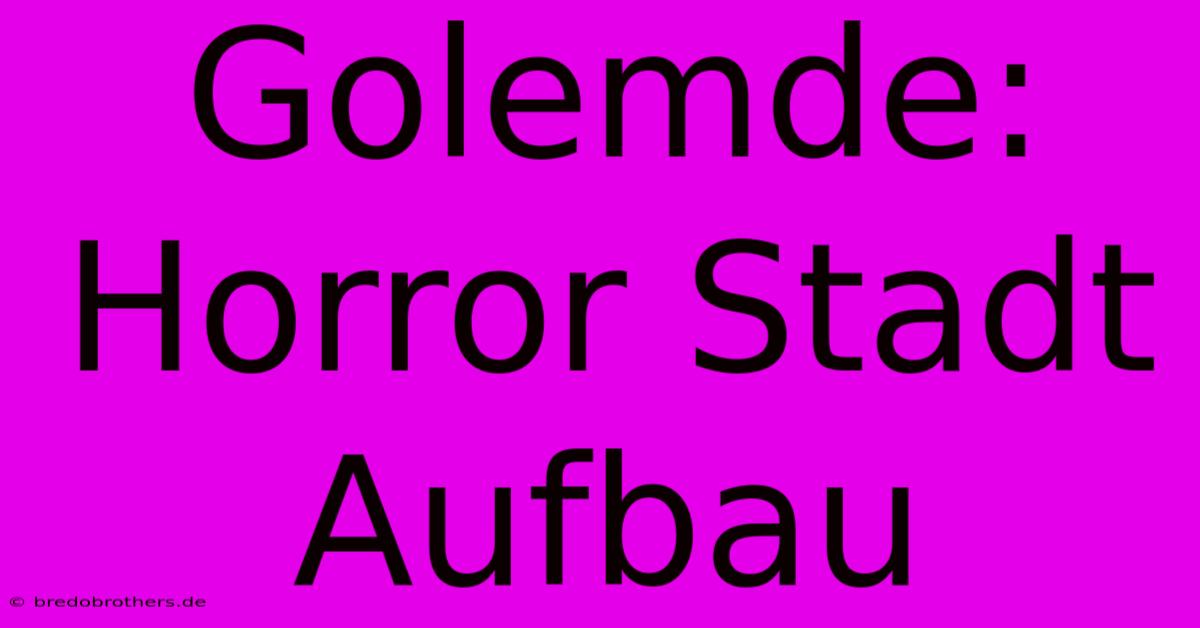 Golemde:  Horror Stadt Aufbau