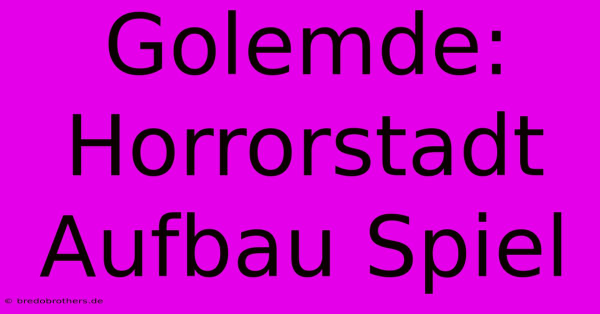 Golemde: Horrorstadt Aufbau Spiel