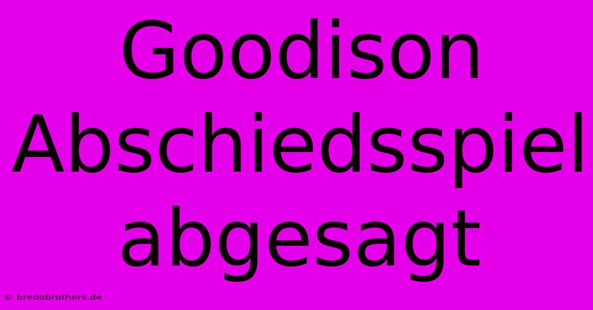 Goodison Abschiedsspiel Abgesagt