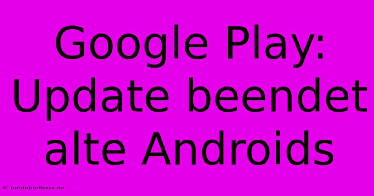 Google Play: Update Beendet Alte Androids