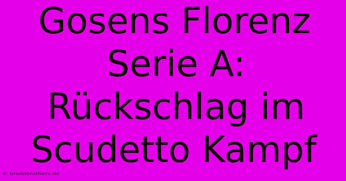 Gosens Florenz Serie A: Rückschlag Im Scudetto Kampf