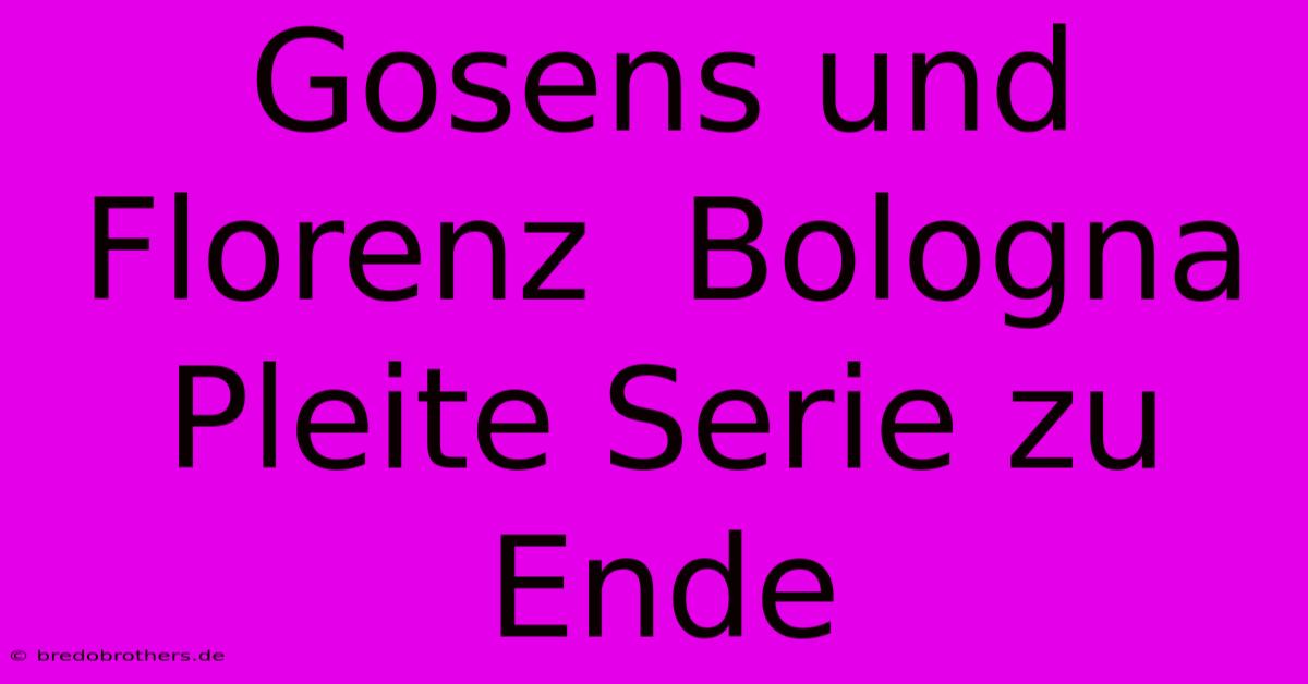 Gosens Und Florenz  Bologna Pleite Serie Zu Ende