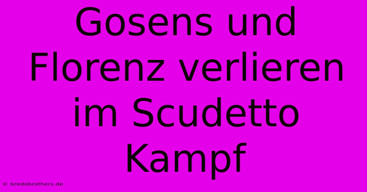 Gosens Und Florenz Verlieren Im Scudetto Kampf