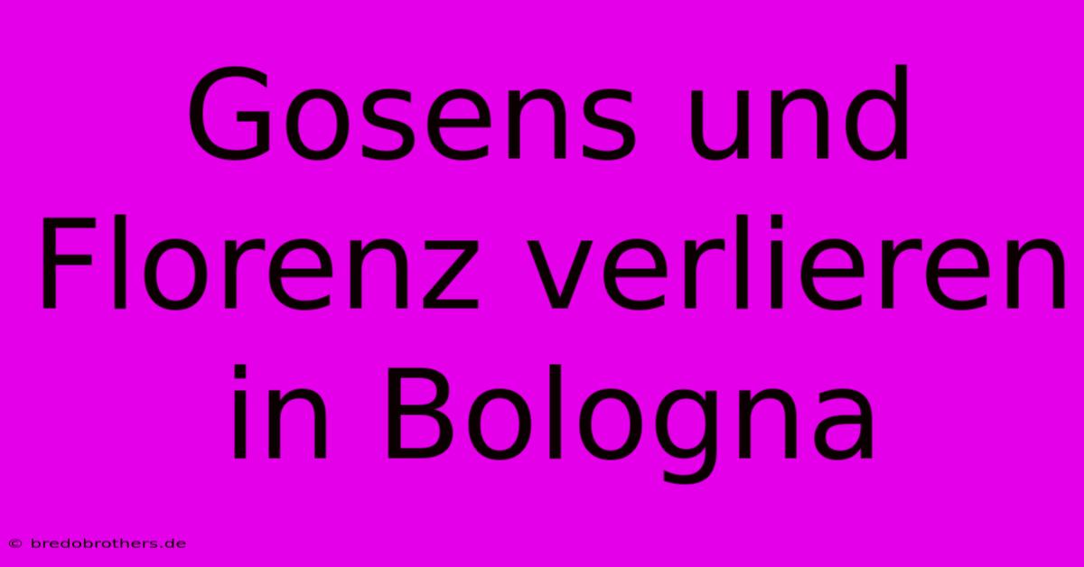 Gosens Und Florenz Verlieren In Bologna