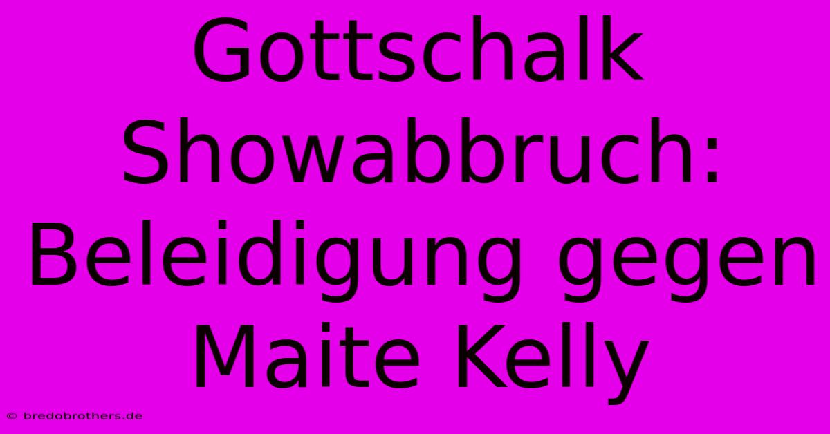 Gottschalk Showabbruch: Beleidigung Gegen Maite Kelly