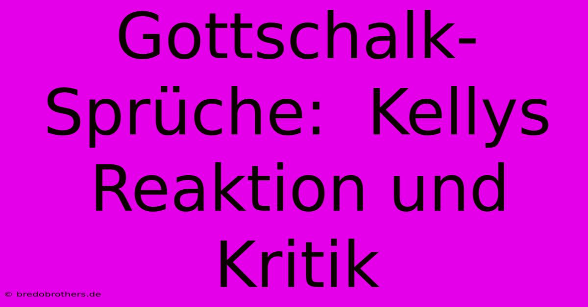 Gottschalk-Sprüche:  Kellys Reaktion Und Kritik