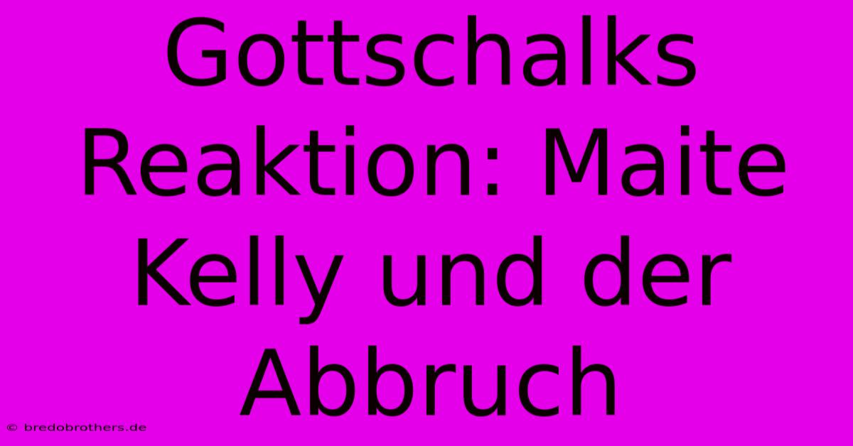 Gottschalks Reaktion: Maite Kelly Und Der Abbruch