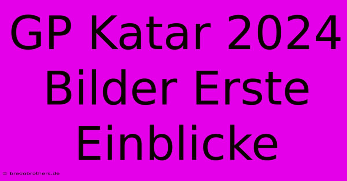 GP Katar 2024 Bilder Erste Einblicke