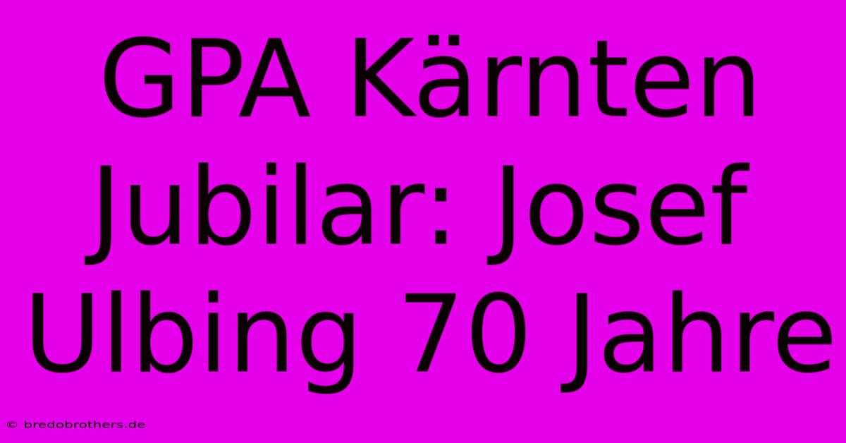 GPA Kärnten Jubilar: Josef Ulbing 70 Jahre