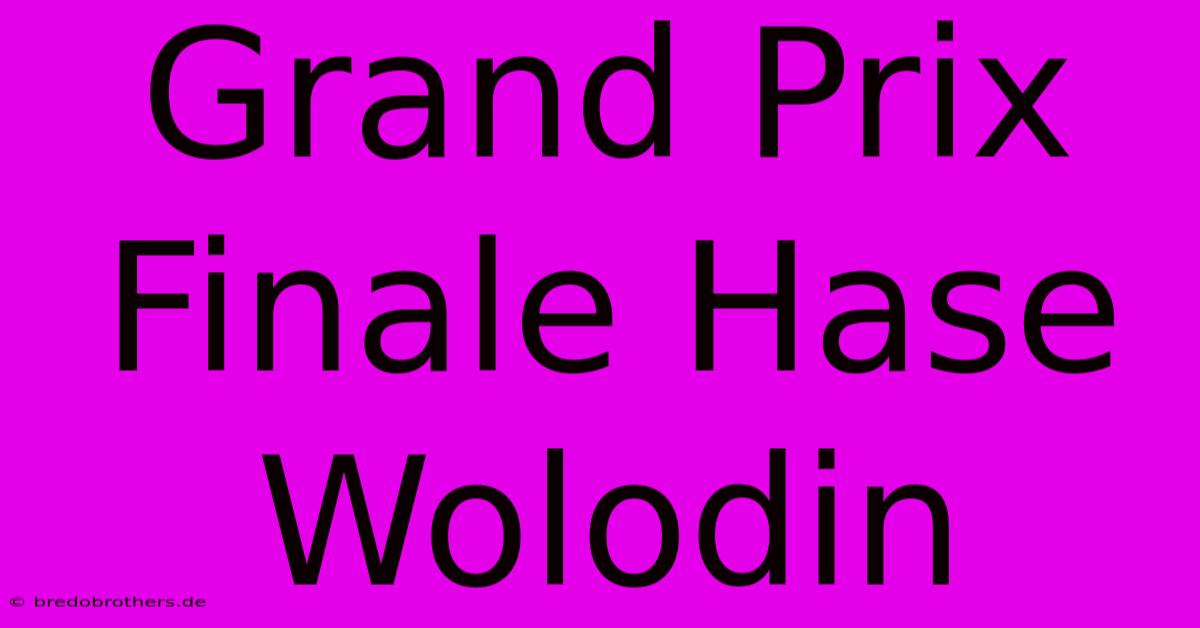 Grand Prix Finale Hase Wolodin