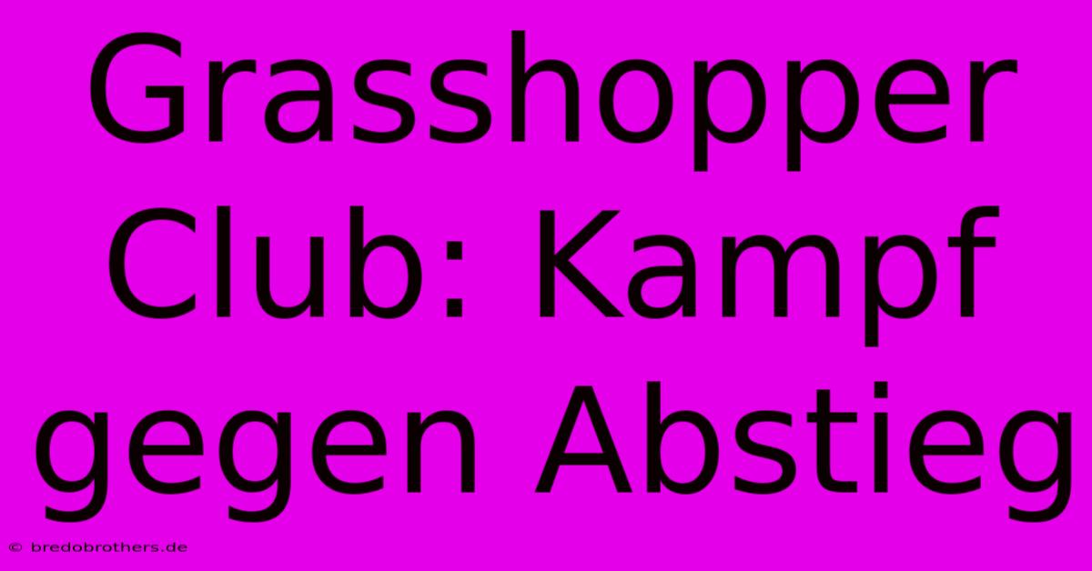 Grasshopper Club: Kampf Gegen Abstieg