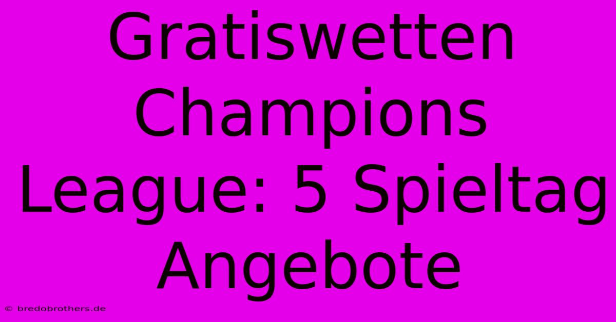 Gratiswetten Champions League: 5 Spieltag Angebote