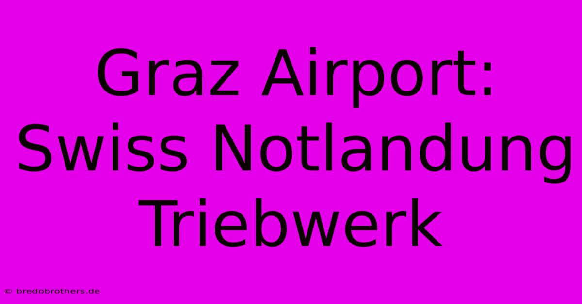 Graz Airport: Swiss Notlandung Triebwerk