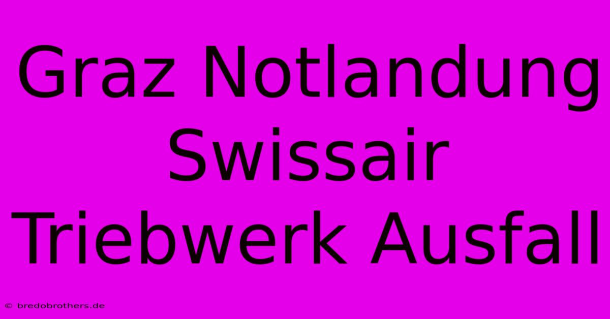 Graz Notlandung Swissair Triebwerk Ausfall