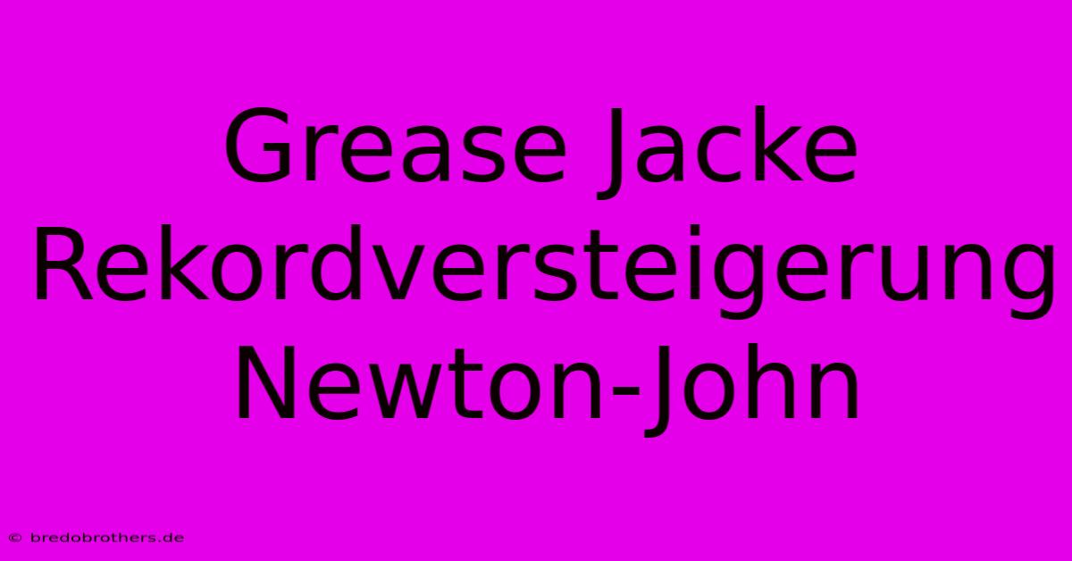 Grease Jacke Rekordversteigerung Newton-John