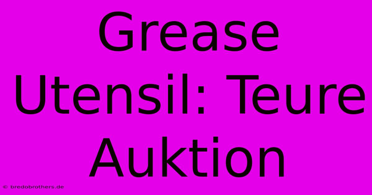 Grease Utensil: Teure Auktion