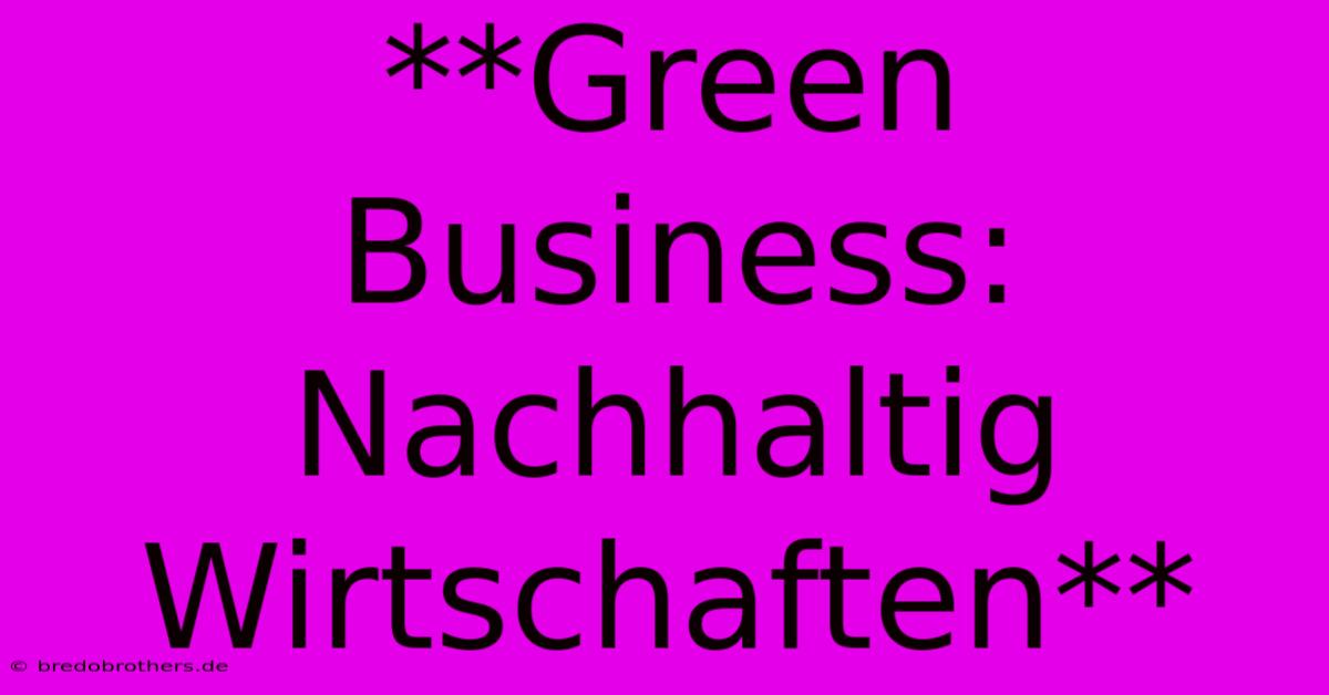 **Green Business: Nachhaltig Wirtschaften**