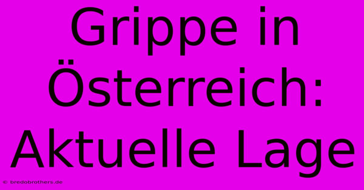 Grippe In Österreich: Aktuelle Lage