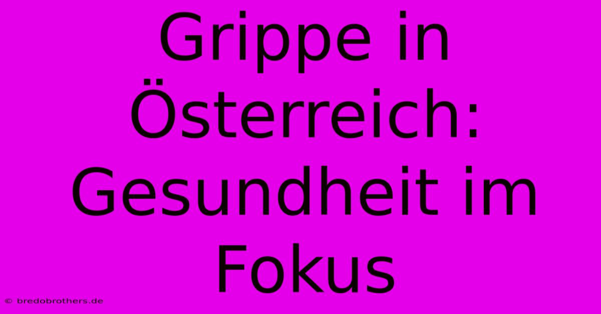 Grippe In Österreich: Gesundheit Im Fokus