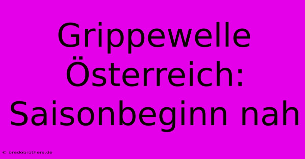 Grippewelle Österreich: Saisonbeginn Nah