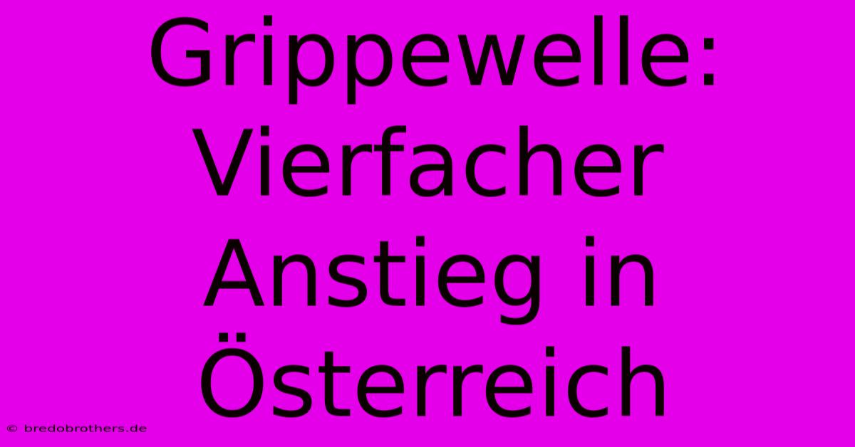 Grippewelle: Vierfacher Anstieg In Österreich