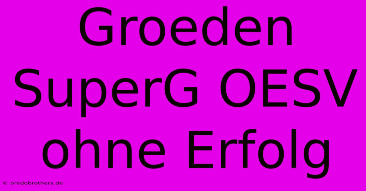 Groeden SuperG OESV Ohne Erfolg