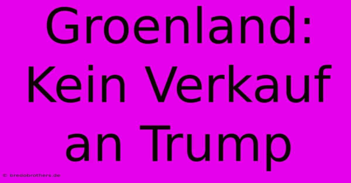 Groenland: Kein Verkauf An Trump