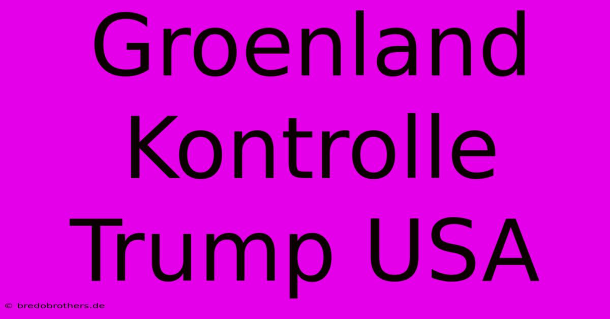 Groenland Kontrolle Trump USA