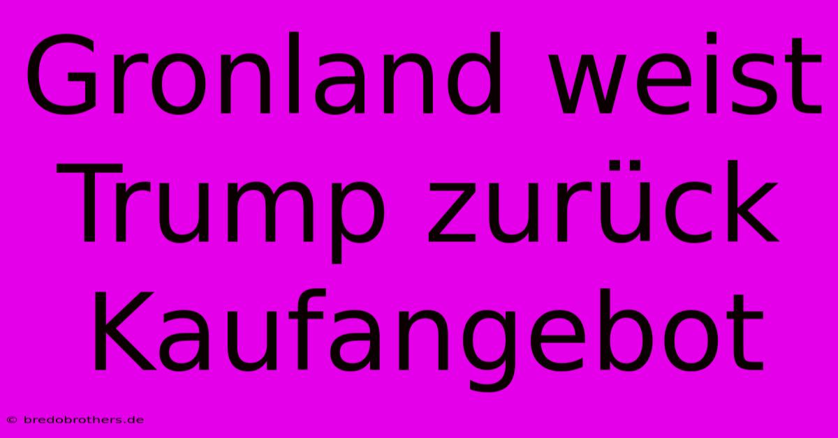 Gronland Weist Trump Zurück Kaufangebot