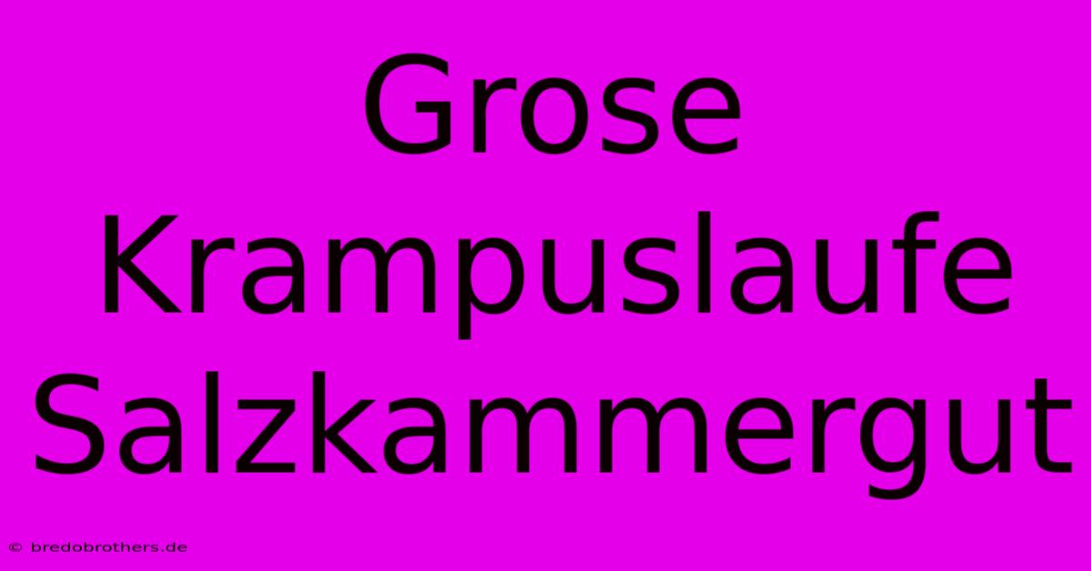 Grose Krampuslaufe Salzkammergut