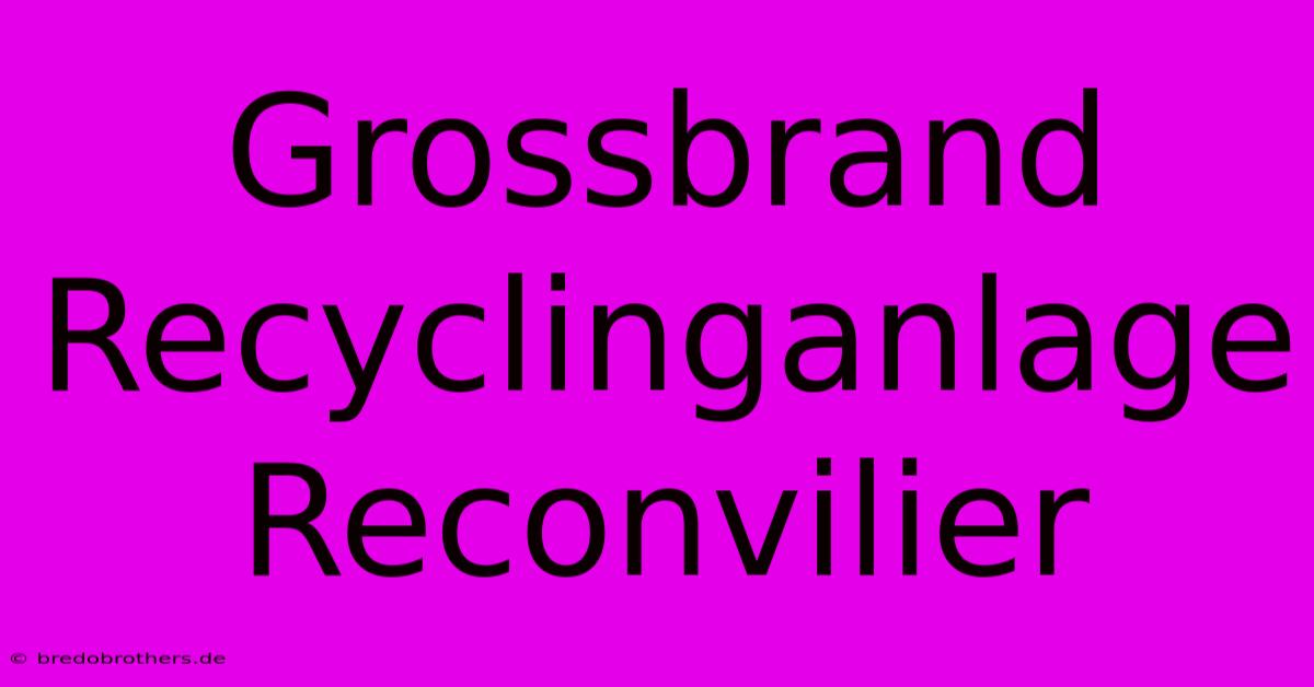 Grossbrand Recyclinganlage Reconvilier