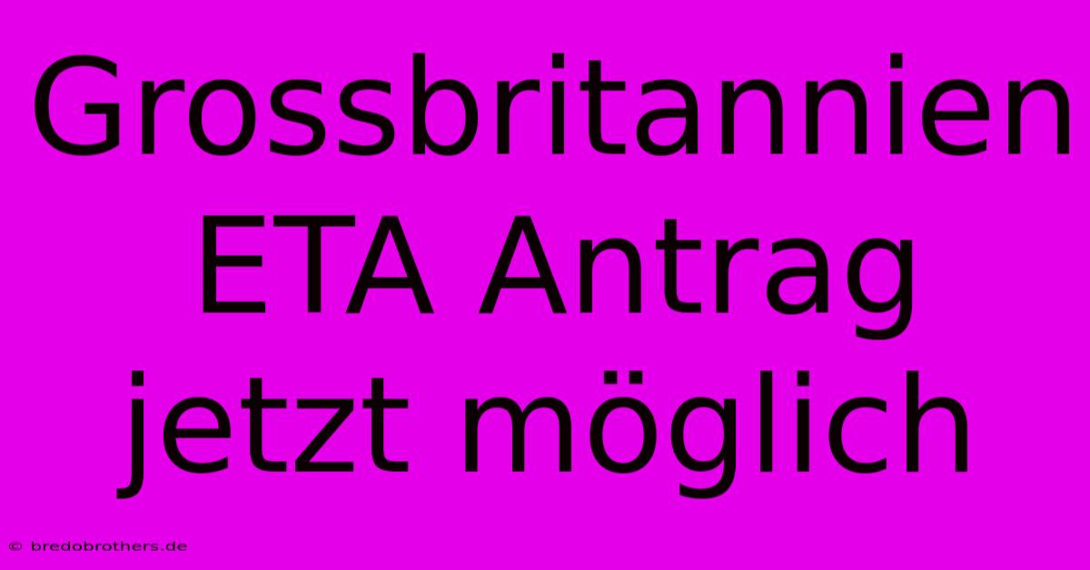 Grossbritannien ETA Antrag Jetzt Möglich