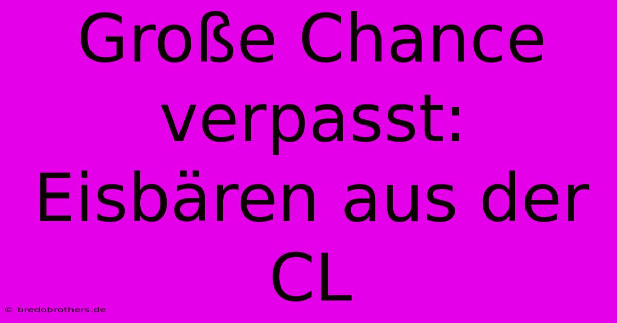 Große Chance Verpasst: Eisbären Aus Der CL