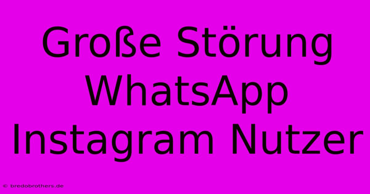 Große Störung WhatsApp Instagram Nutzer