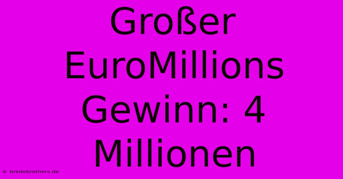 Großer EuroMillions Gewinn: 4 Millionen