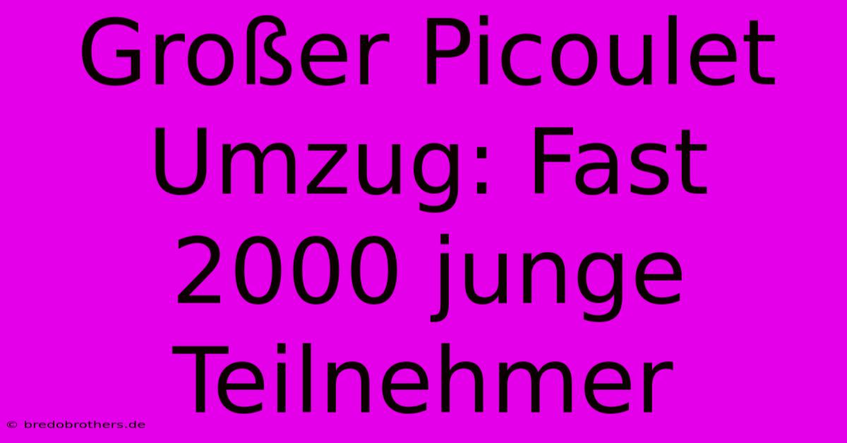 Großer Picoulet Umzug: Fast 2000 Junge Teilnehmer