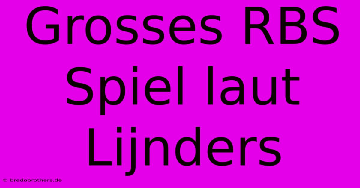 Grosses RBS Spiel Laut Lijnders