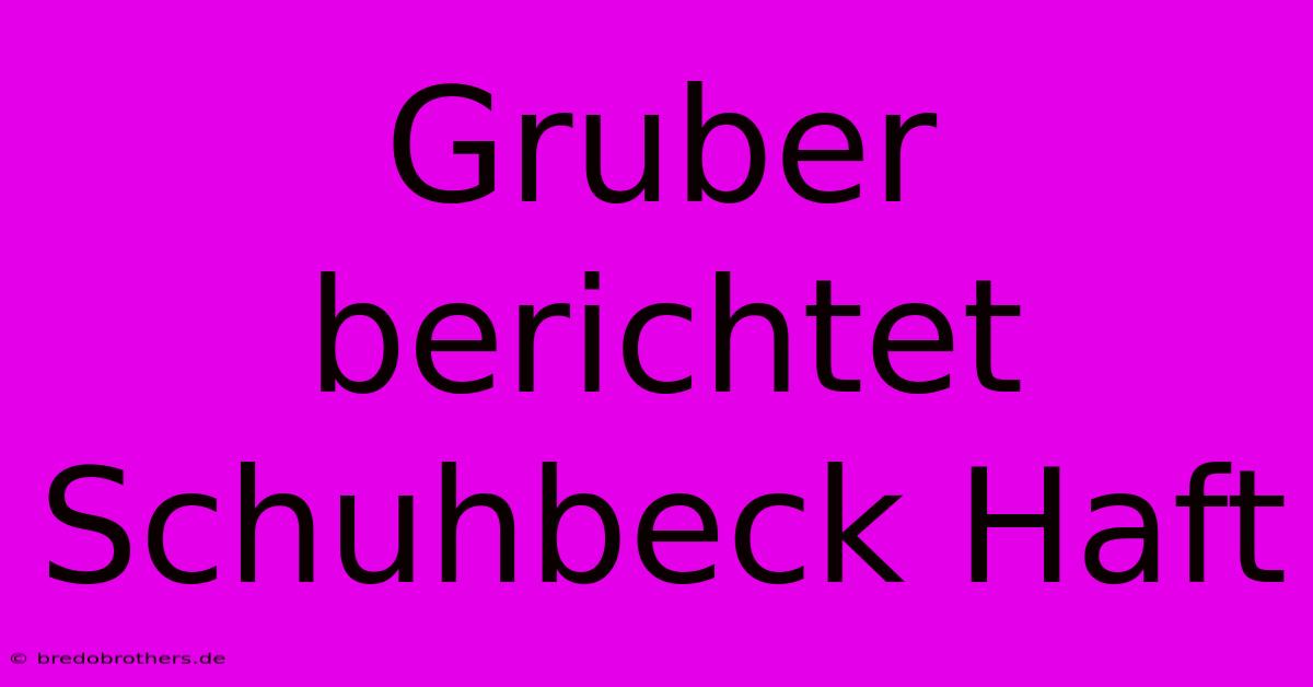 Gruber Berichtet Schuhbeck Haft